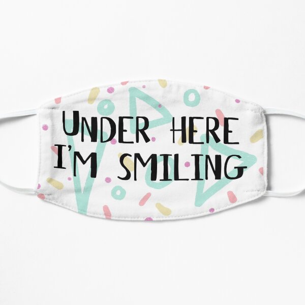 Under Here I’m Smiling mask Flat Mask