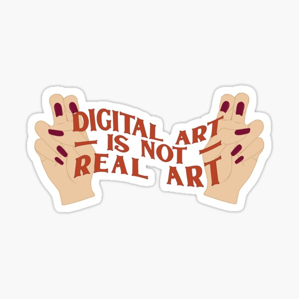 ""Digital Art Is Not Real Art"" Sticker by thecauliflower Redbubble