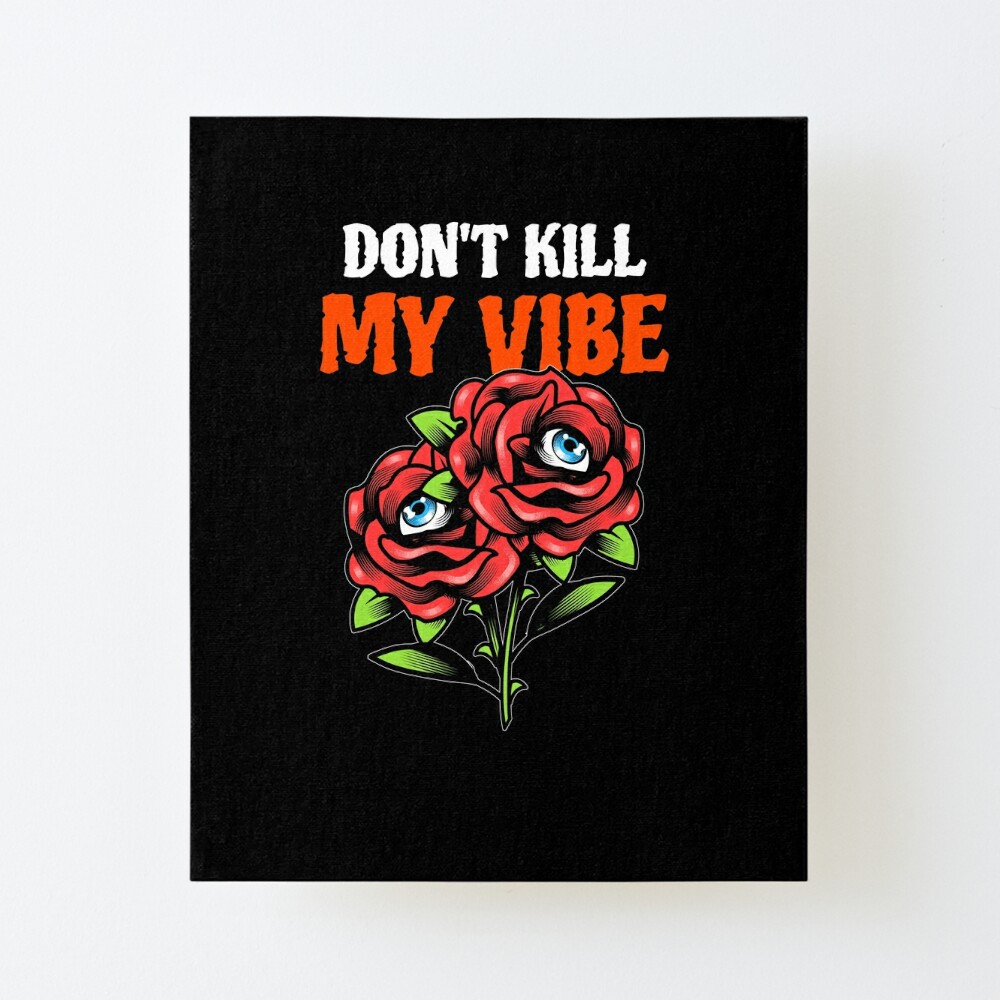 Don T Kill My Vibe Trippy Rose Design Art Board Print By Edjyapparel Redbubble