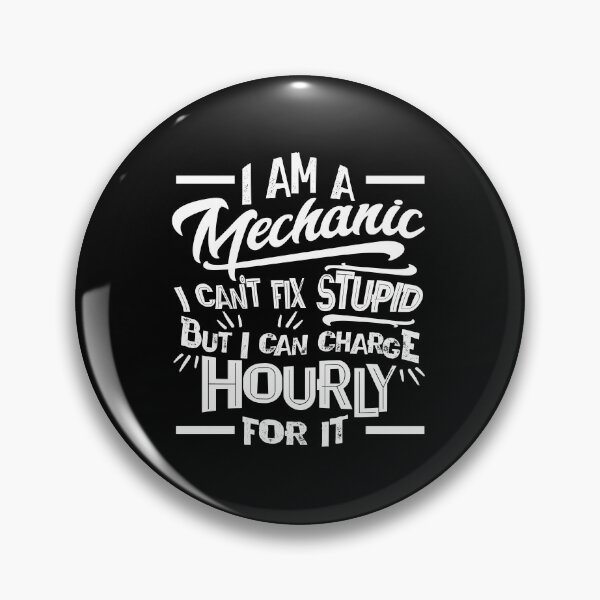 Item preview, I'm a Mechanic I Can't Fix Stupid But Can Charge Hourly For It designed and sold by Orange Pieces.