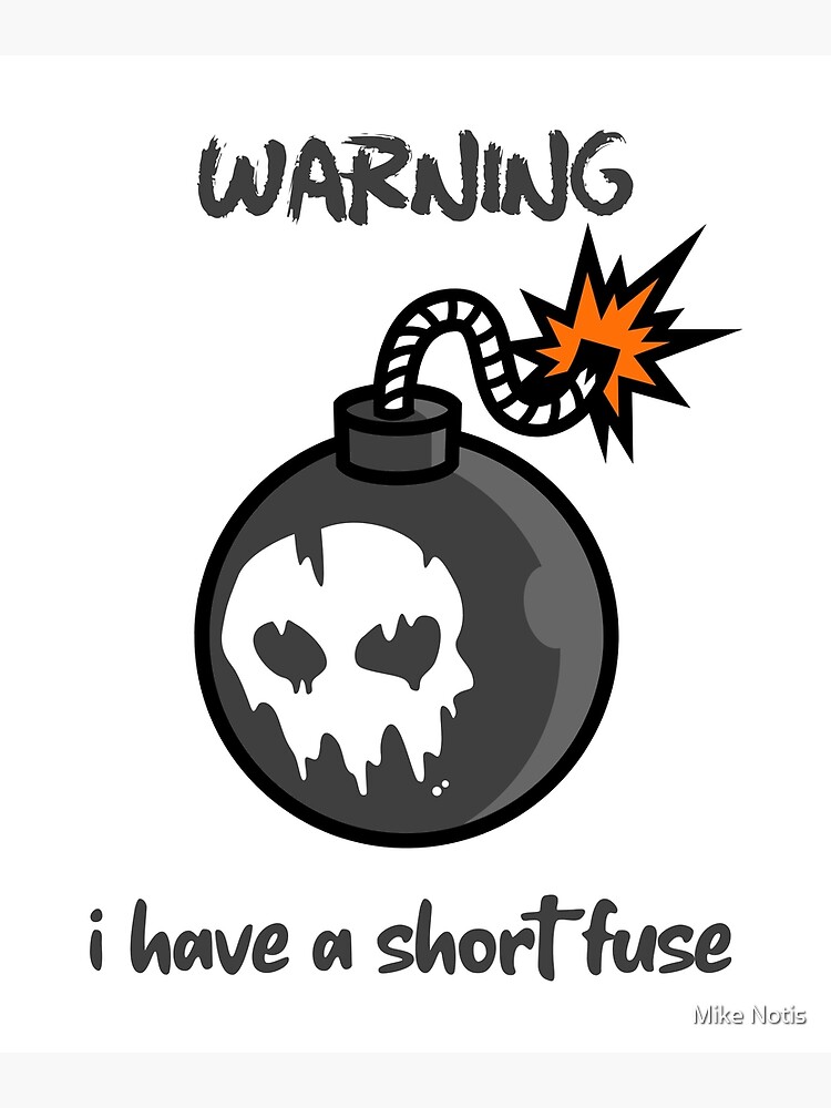 "Warning i have a short fuse" Poster by mikenotis Redbubble