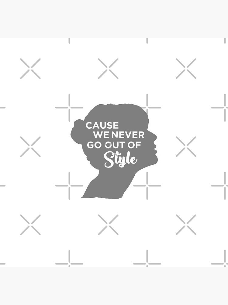 we-never-go-out-of-style-pin-by-taylorstycoon-redbubble