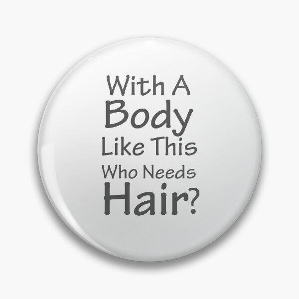 Item preview, With a Body like this who needs Hair? designed and sold by Aymane8718.