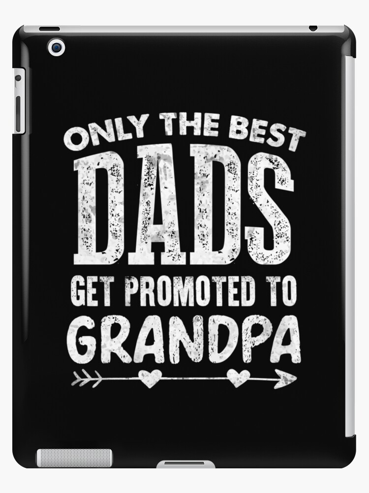 Best Ipad 2021 Case Only The Best Dads Get Promoted to Grandpa Fathers Day