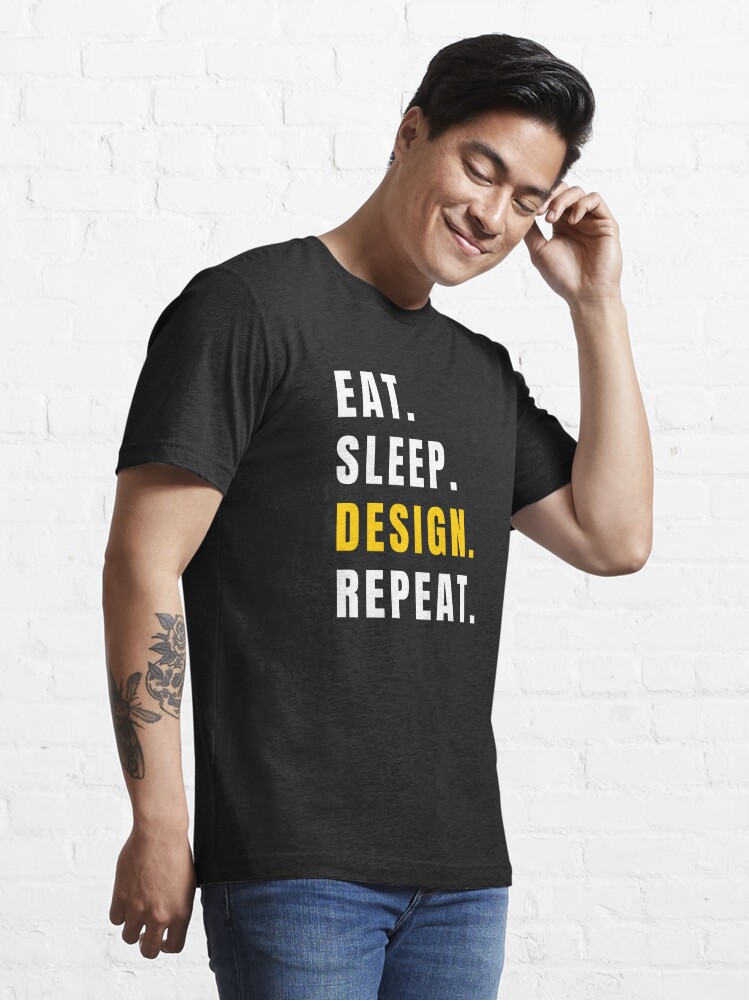 Eat Sleep Design Repeat Funny Designer Quote T Shirt By Merchlovers Redbubble