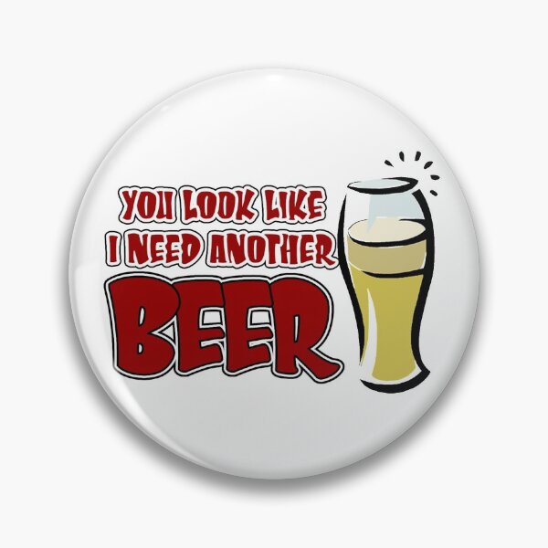 Item preview, funny drinking slogan you look like I need another beer. designed and sold by headpossum.