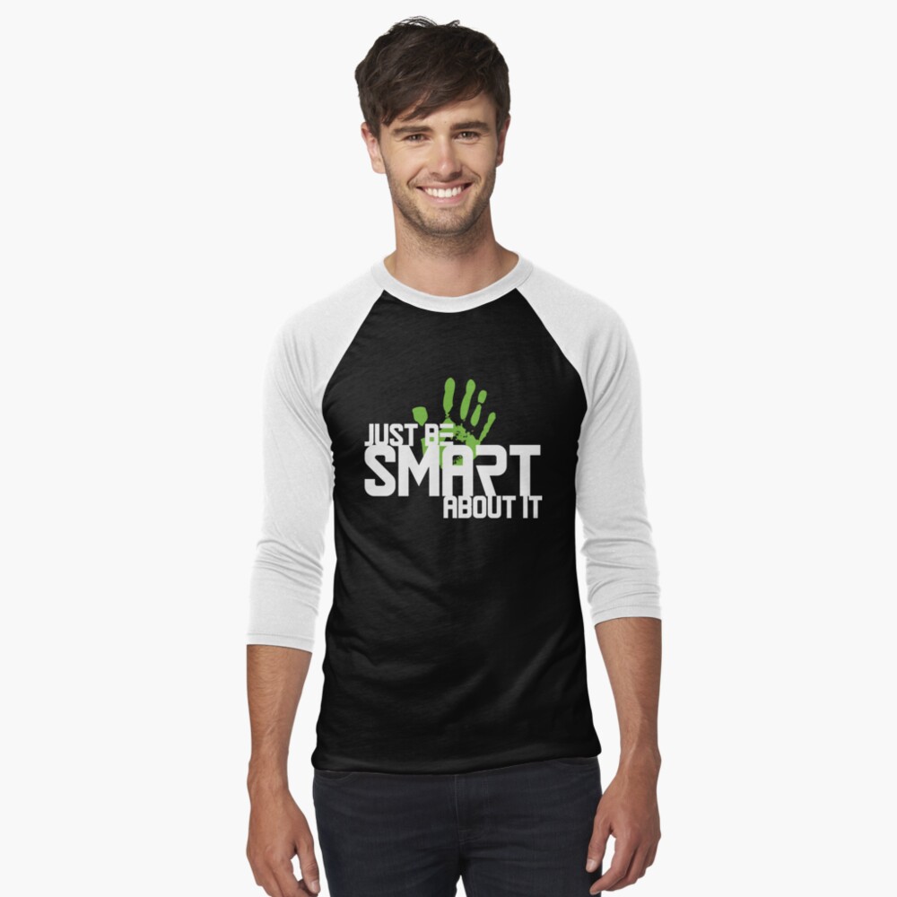 Just Be Smart About It Baseball ¾ Sleeve T-Shirt