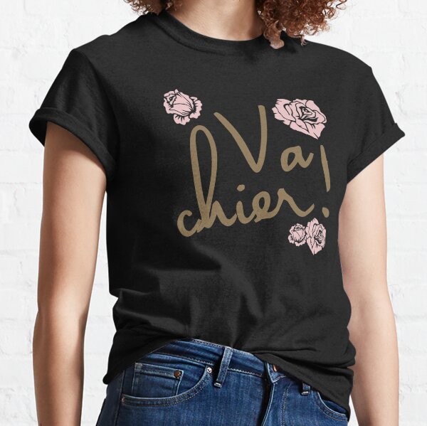 Va Chier! Classic T-Shirt