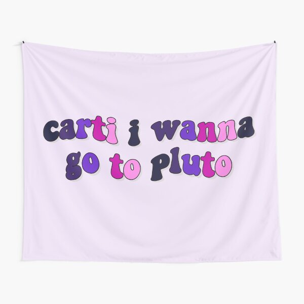 Carti I Wanna Go To Pluto Tapestries | Redbubble