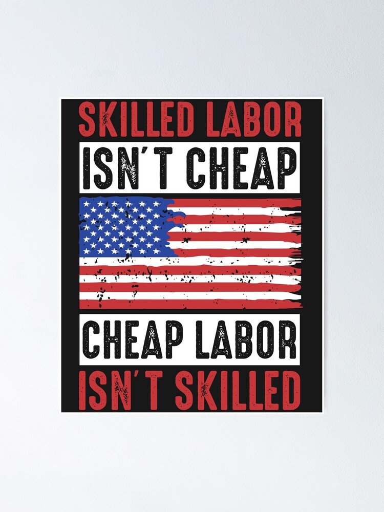 &ldquo;skilled labor isn&rsquo;t cheap, cheap labor isn&rsquo;t skilled&rdquo; Poster for Sale