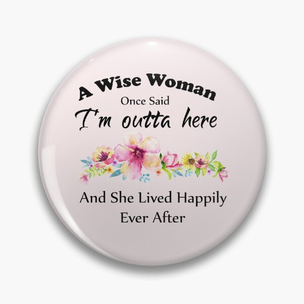Item preview, A Wise Woman Once Said "I'm outta here and She Lived Happily Ever Afte designed and sold by aminosile.