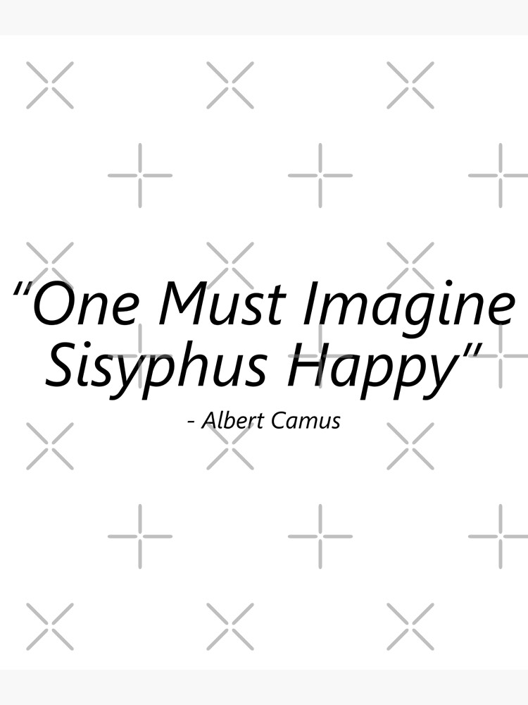 One Must Imagine Sisyphus Happy Albert Camus Art Print For Sale By