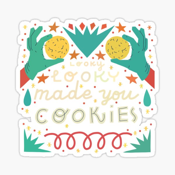 Looky looky made you cookies Sticker