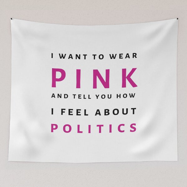 Item preview, i want to wear pink and tell you how i feel about politcs designed and sold by swiftstyle.