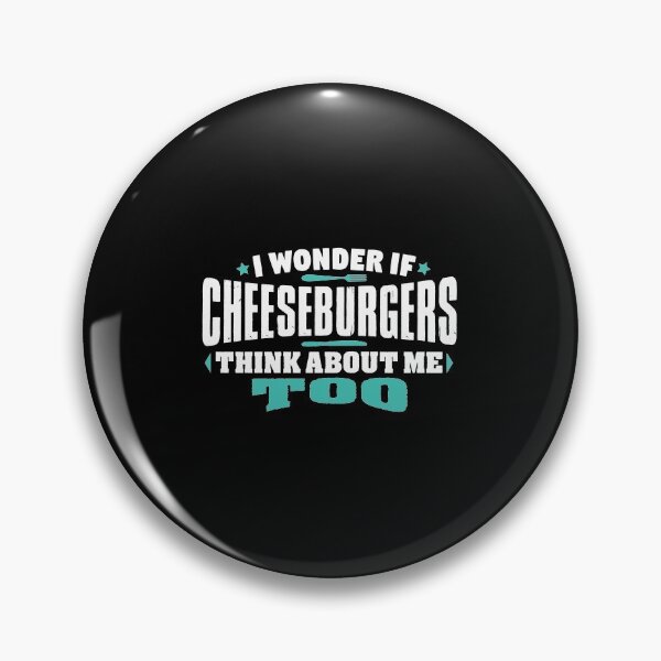 Item preview, I Wonder If Cheeseburgers Think About Me Too Food lover designed and sold by Orange Pieces.