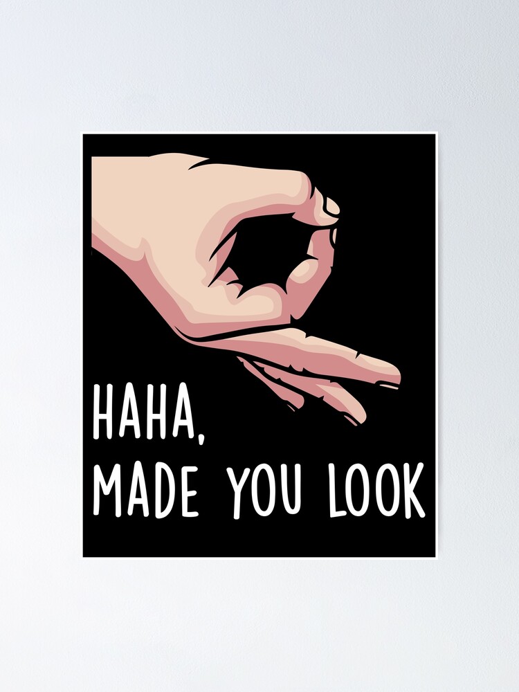 Haha Made You Look Funny Finger Circle Hand Game Gag Gift Poster By Plistshirts Redbubble