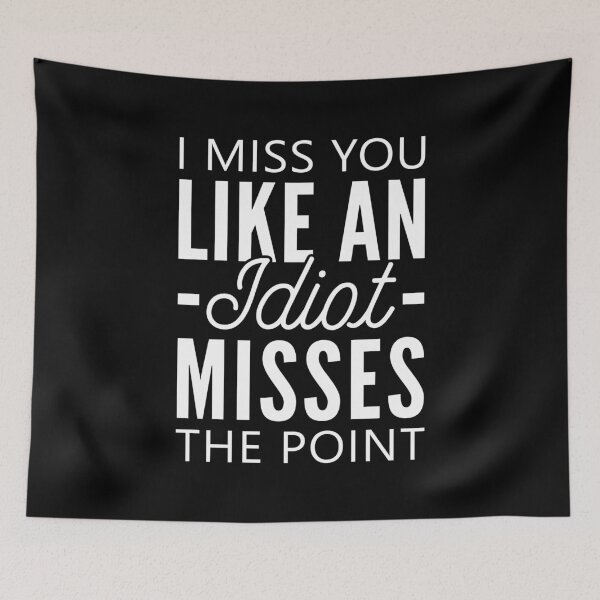 Item preview, I Miss You Like An Idiot Misses The Point designed and sold by T-shirt For You.