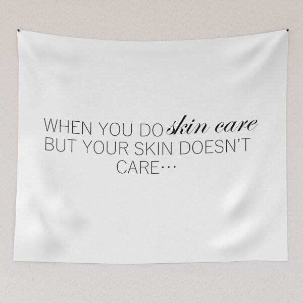 Item preview, When you do skin care but your skin doesn't care... designed and sold by TheWhitney0o.