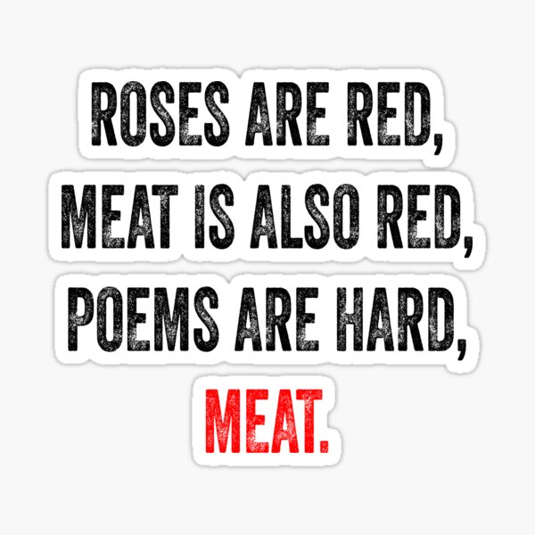 "Roses Are Red, Meat Is Also Red, Poems Are Hard, Meat Carnivore