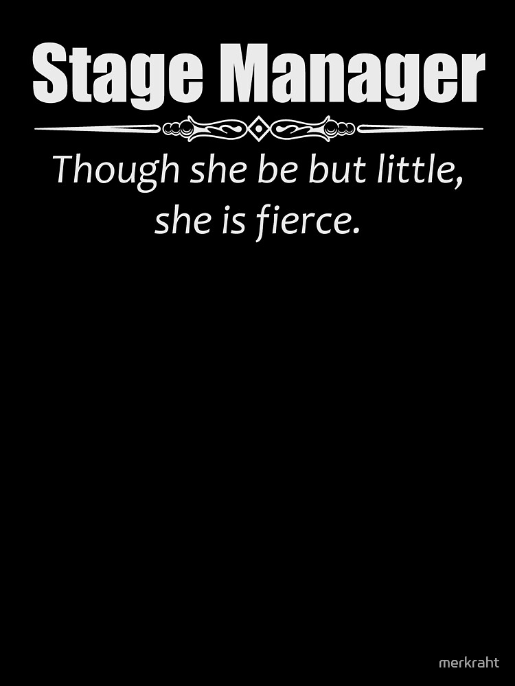 Womens Stage Manager Shirt - Though She Be But Little She Is Fierce Womens Stage Manager Shirt - Though She Be But Little She Is Fierce