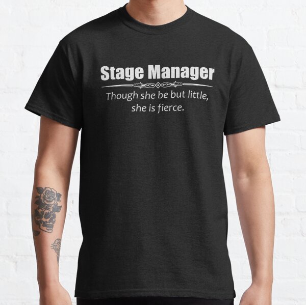 Stage Manager Gifts for Women - Though She Be But Little She Is Fierce Shakespeare Quote Funny Theater Gift Ideas for Theatre Stage Managers & Assistant Classic T-Shirt