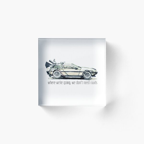 where we're going, we don't need roads Acrylic Block