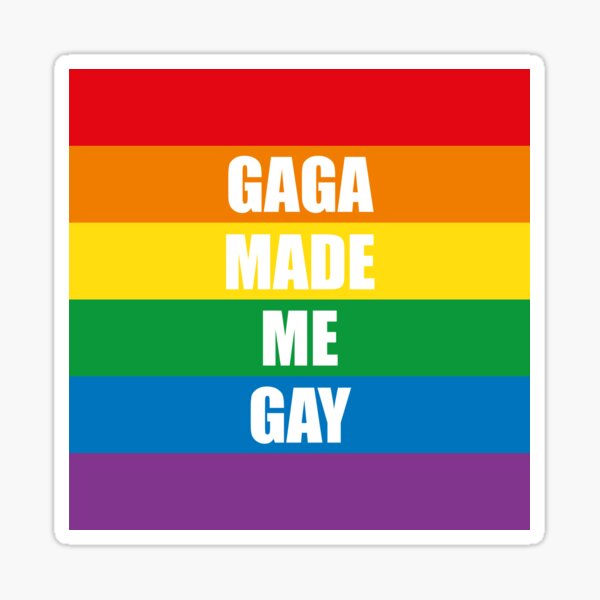 Gaga Made Me Gay Sticker
