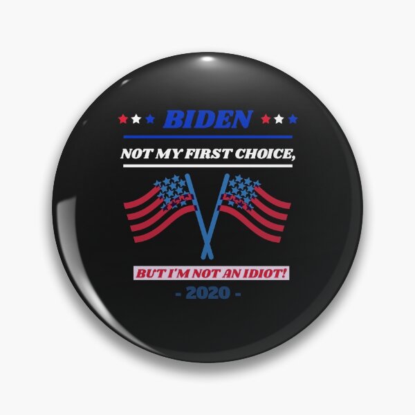 Item preview, Biden 2020 Not My First Choice, But I'm Not An Idiot designed and sold by KaveManAquatics.