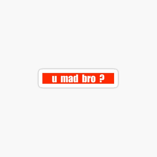 u mad bro? Sticker