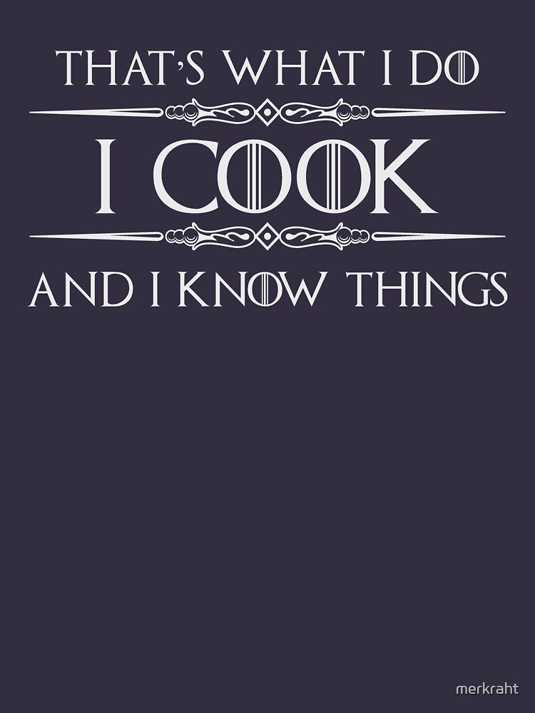 Cooking Gifts for Cooks & Chefs - I Cook and I Know Things Funny Gift Ideas  for Chef & Cooking Lovers Whether Restaurant of Home Cooker Essential  T-Shirt for Sale by merkraht