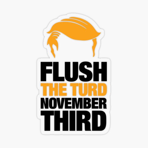 Flush The Turd Stickers | Redbubble