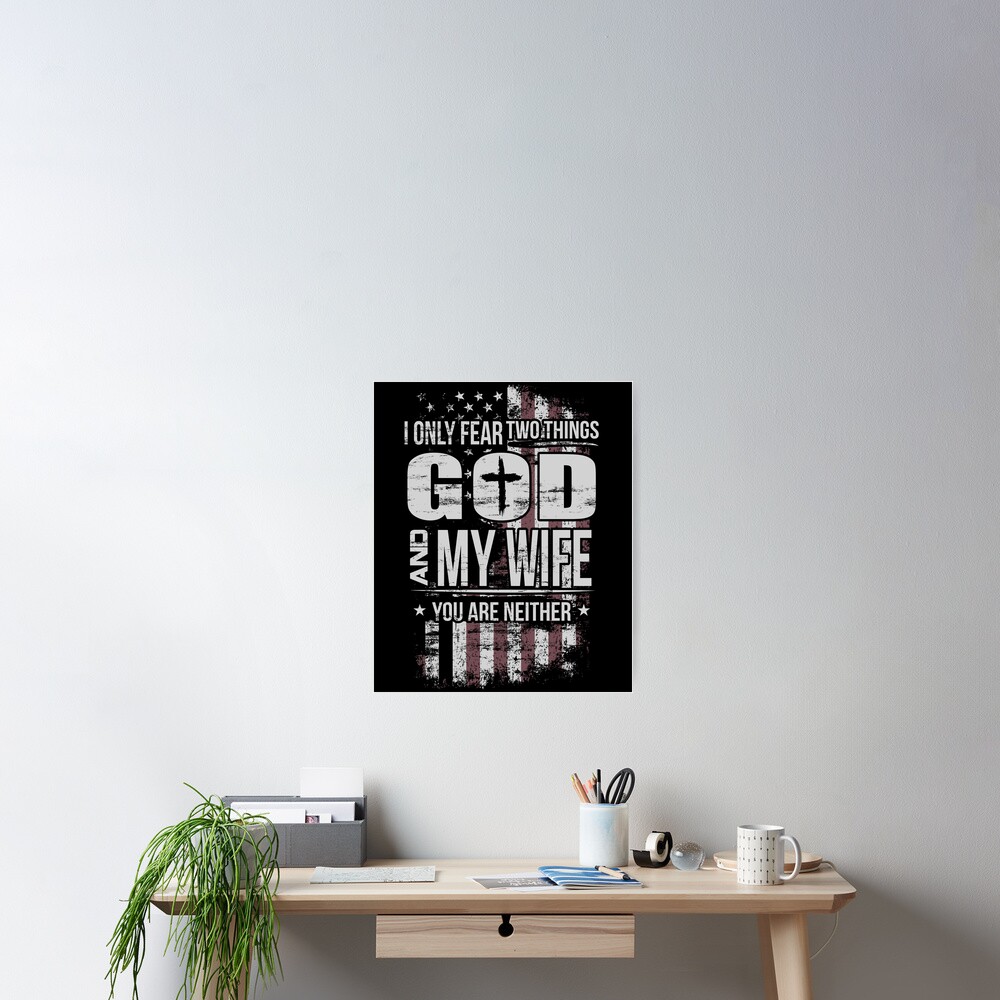 Daigiatee American Flag I Only Fear Two Things God And My Wife You Are Neither T Shirts T 2395