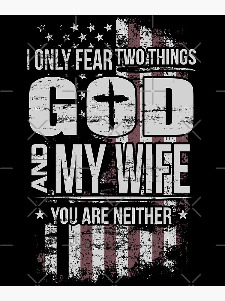Daigiatee American Flag I Only Fear Two Things God And My Wife You Are Neither T Shirts T 