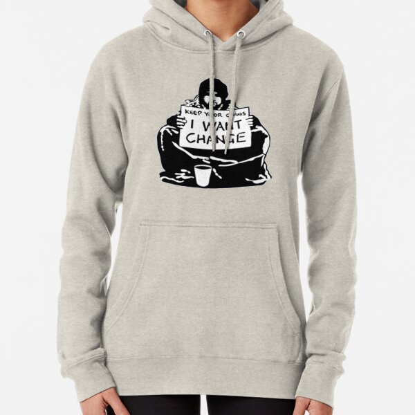 Banksy Keep Your Coins, I Want Change! Pullover Hoodie