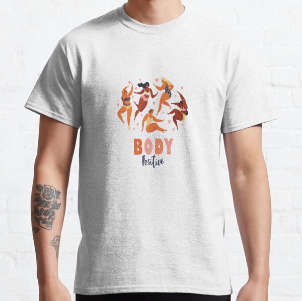 Body positive love your body Classic T-Shirt