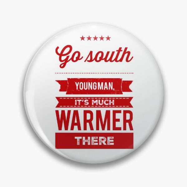 Item preview, Go South Young Man, It's Much Warmer There designed and sold by OfferHeat.