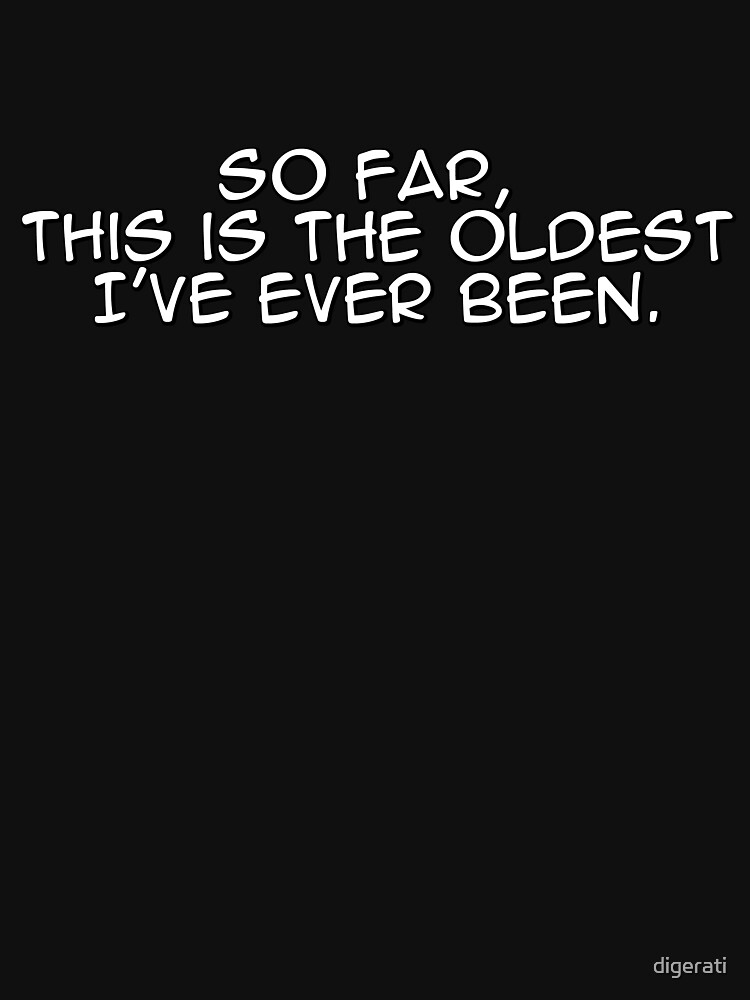 So far, this is the oldest I've ever been by digerati