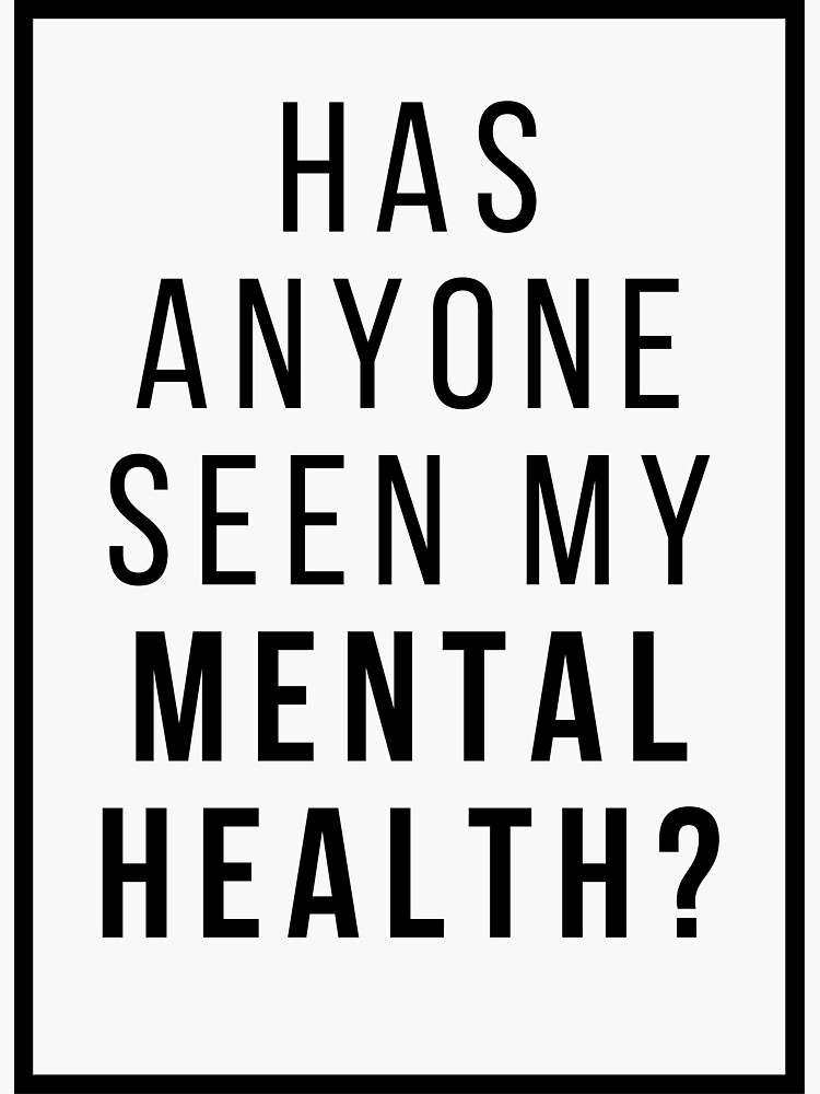 has-anyone-seen-my-mental-health-sticker-by-dontknowmuch-redbubble