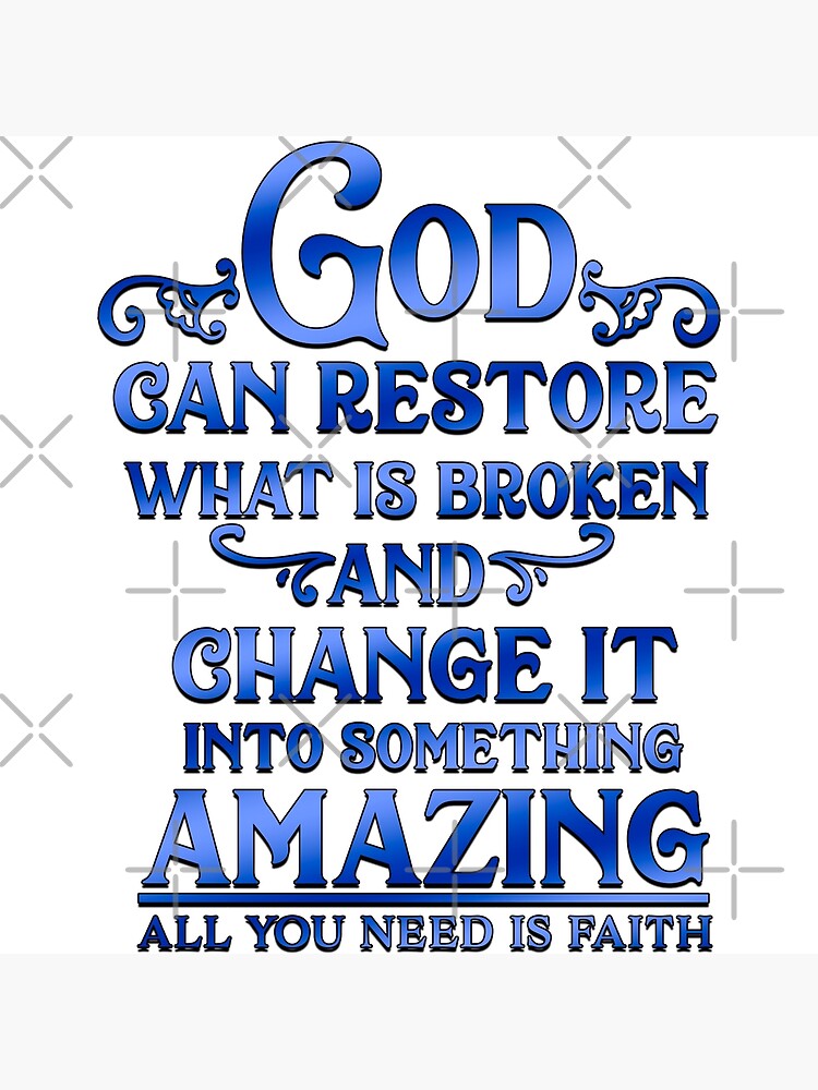 "God Can Restore What Is Broken And Change It Into Something Amazing ...