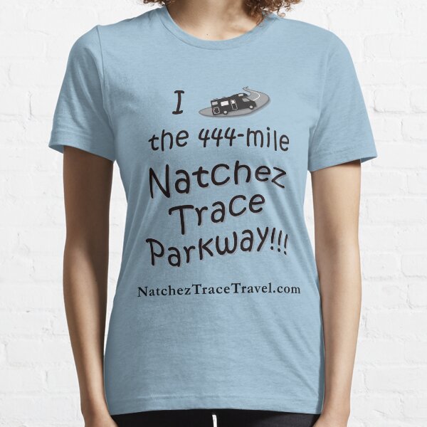 I Drove the Natchez Trace Parkway. Essential T-Shirt