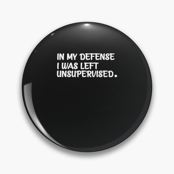 Item preview, In My Defense, I Was Left Unsupervised designed and sold by ClothesBarn.