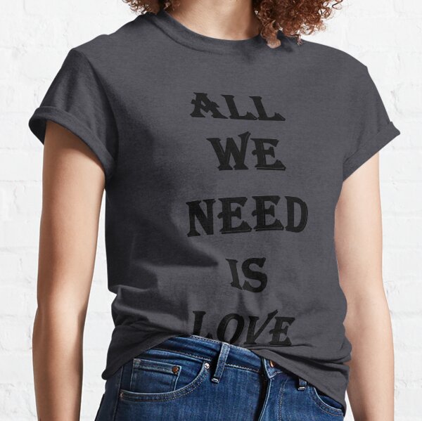 Camisetas Para Mujer Love Is All We Need Redbubble