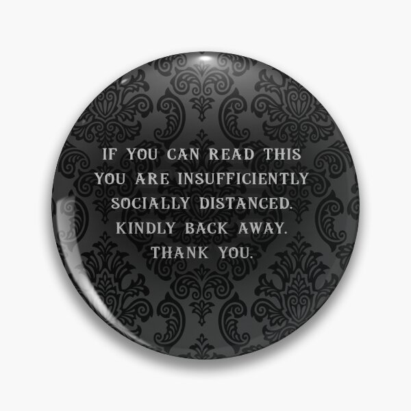 If You Can Read This, You Are Insufficiently Socially Distanced Pin