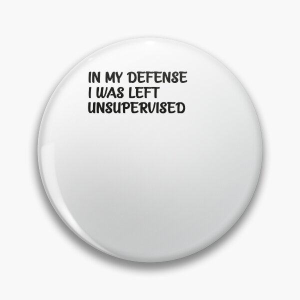 Item preview,  In My Defense, I Was Left Unsupervised designed and sold by ClothesBarn.