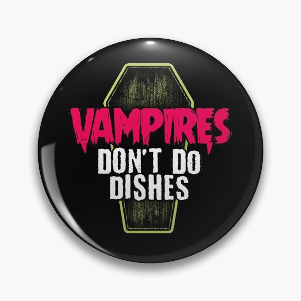 Vampires don't do dishes Pin