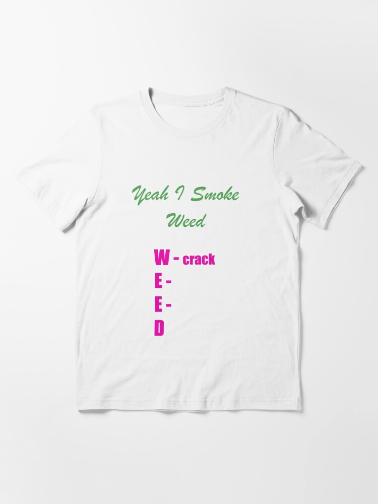 YEAH I SMOKE WEED | Essential T-Shirt