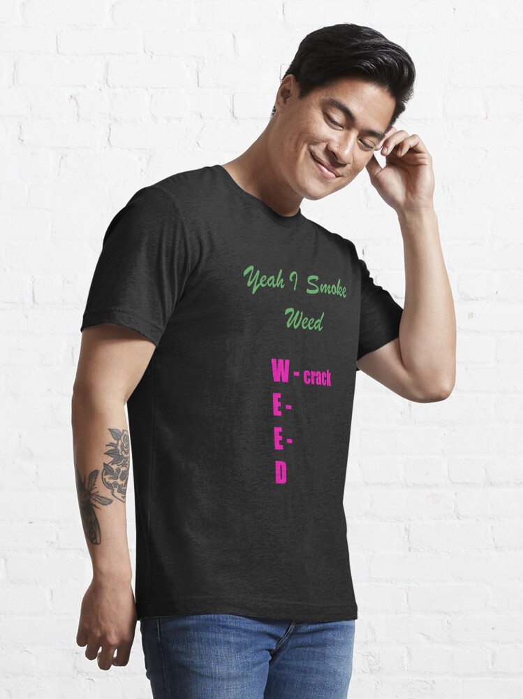 YEAH I SMOKE WEED | Essential T-Shirt