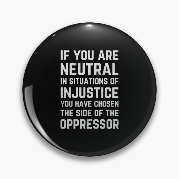 Item preview, If You Are Neutral In Situations Injustice Oppressor  designed and sold by simolamiris.