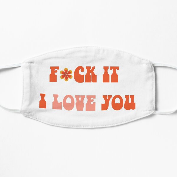 F*CK it i love you <3 Flat Mask