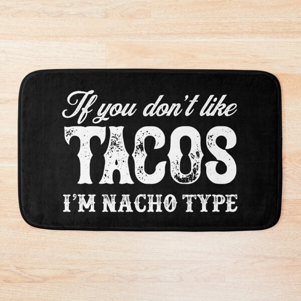 Item preview, If You Don't Like Tacos I'm Nacho Type designed and sold by merchninja.
